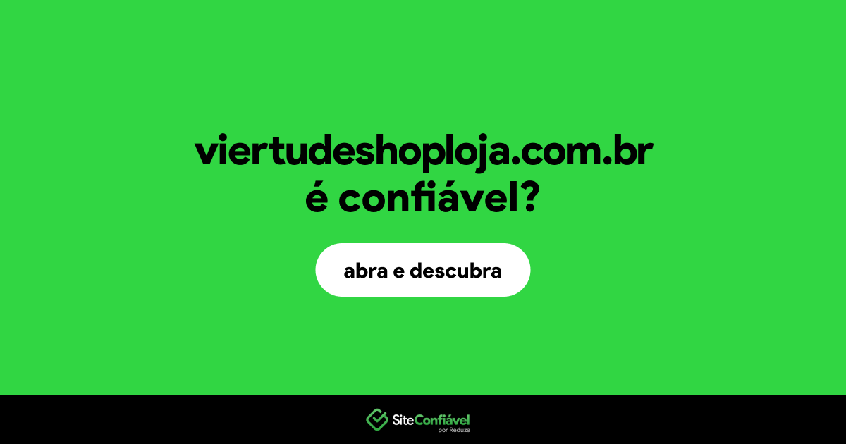 O site viertudeshoploja.com.br é confiável?