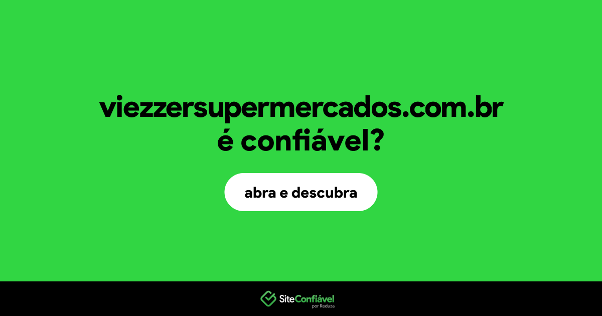 O site viezzersupermercados.com.br é confiável?