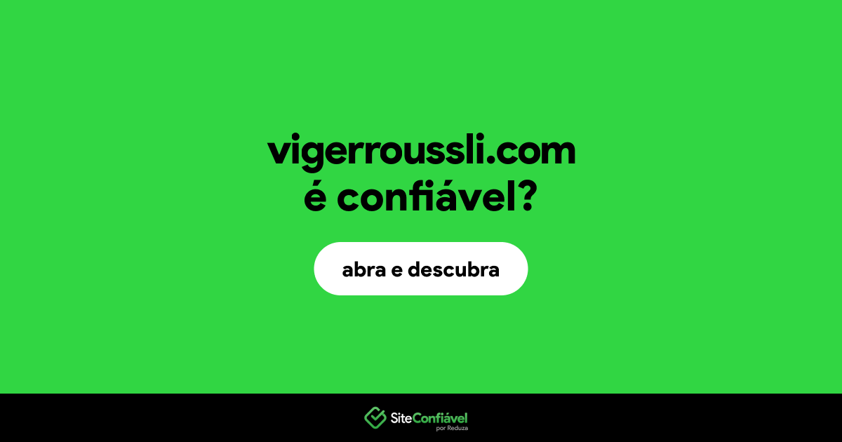 O site vigerroussli.com é confiável?