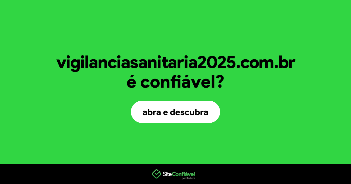 O site vigilanciasanitaria2025.com.br é confiável?