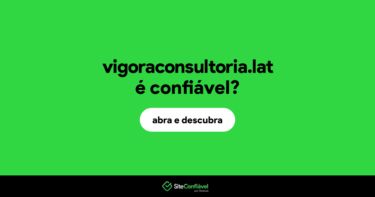 O site vigoraconsultoria.lat é confiável?