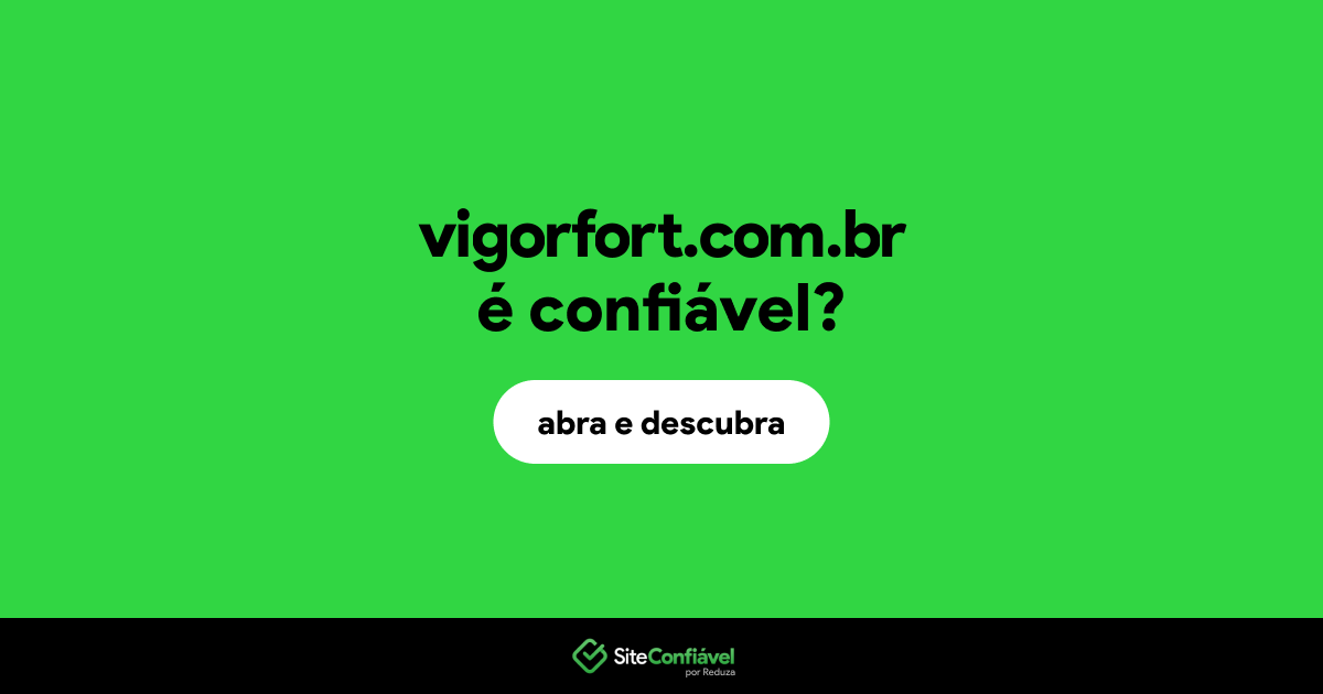 O site vigorfort.com.br é confiável?
