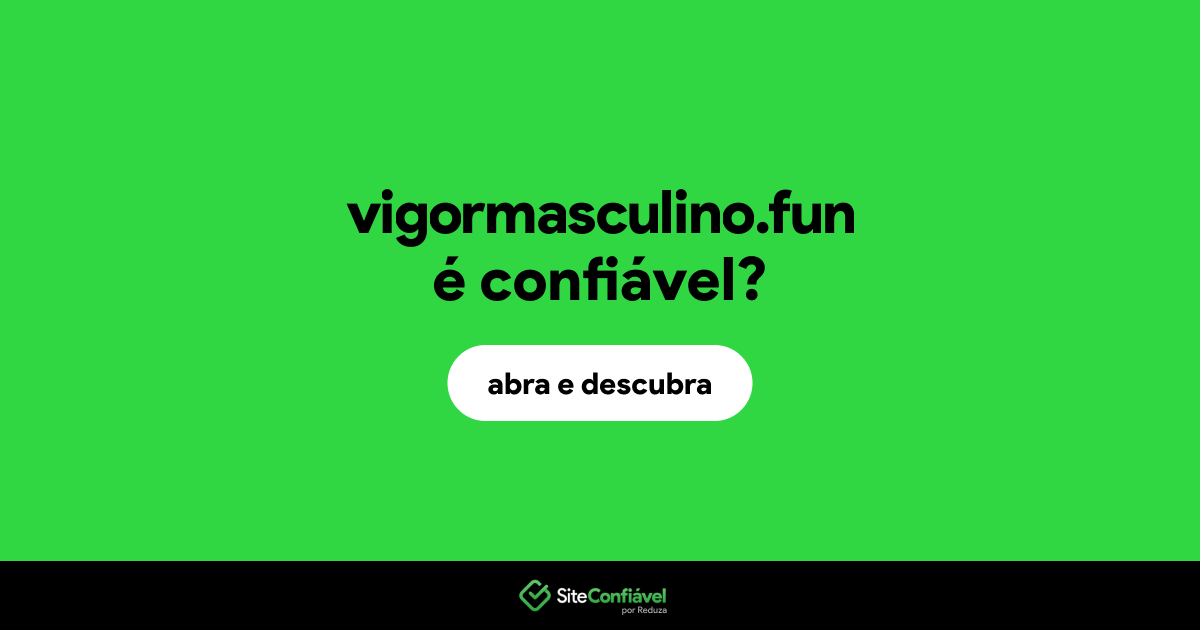 O site vigormasculino.fun é confiável?