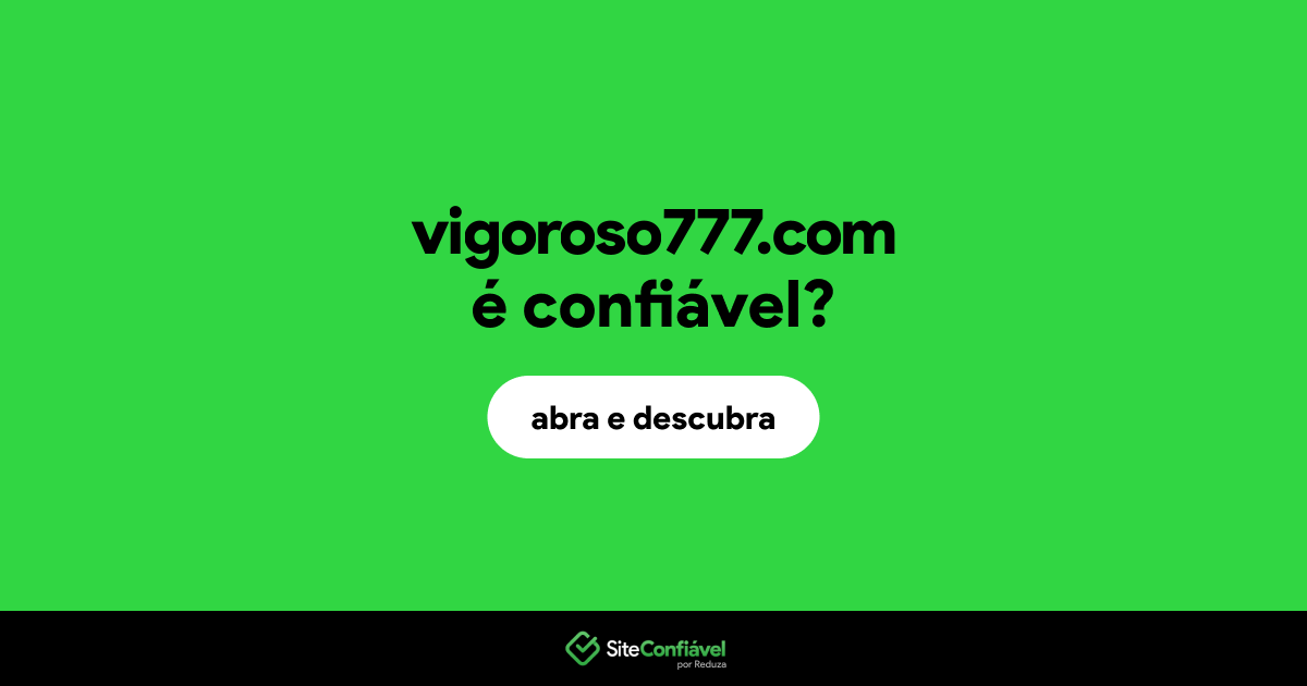 O site vigoroso777.com é confiável?