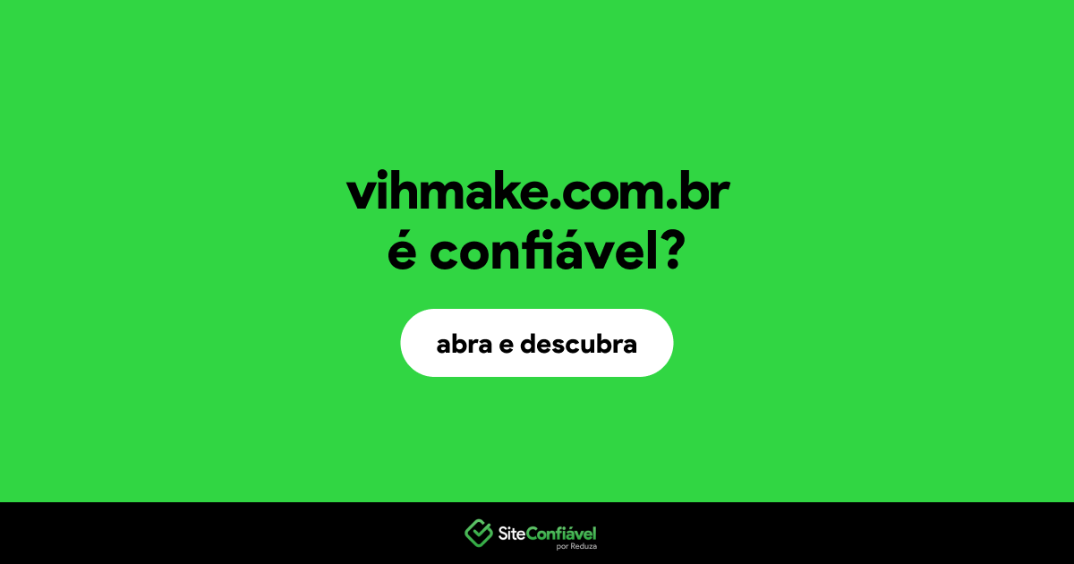 O site vihmake.com.br é confiável?