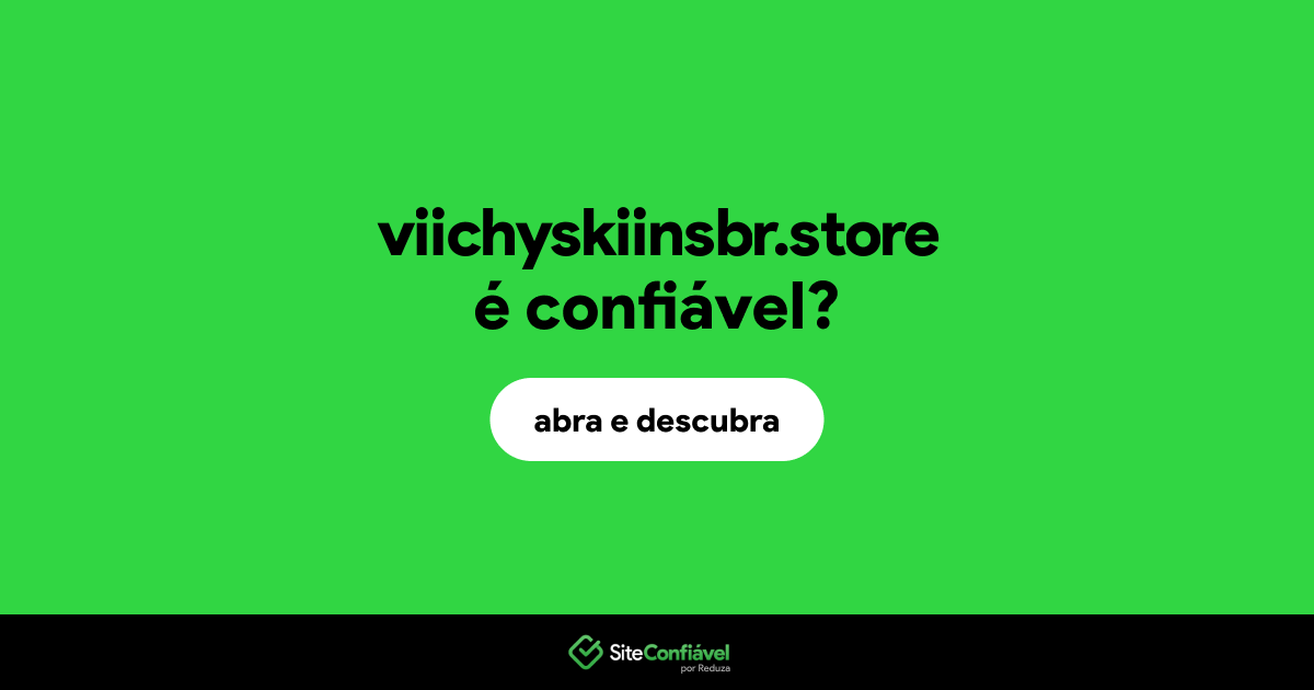 O site viichyskiinsbr.store é confiável?