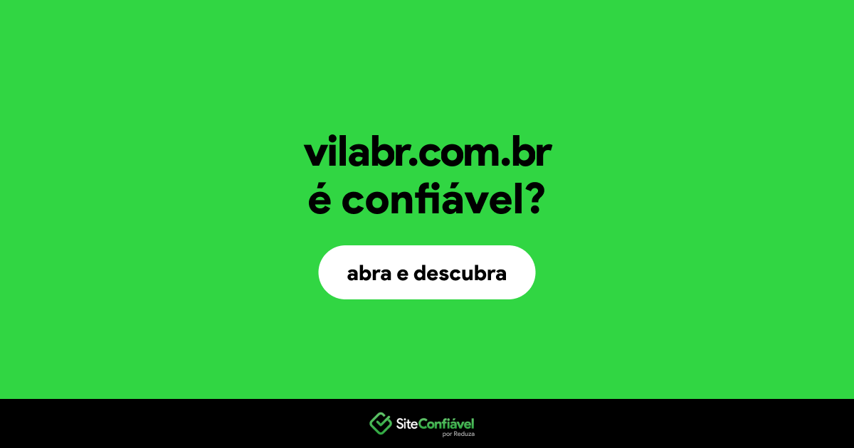 O site vilabr.com.br é confiável?
