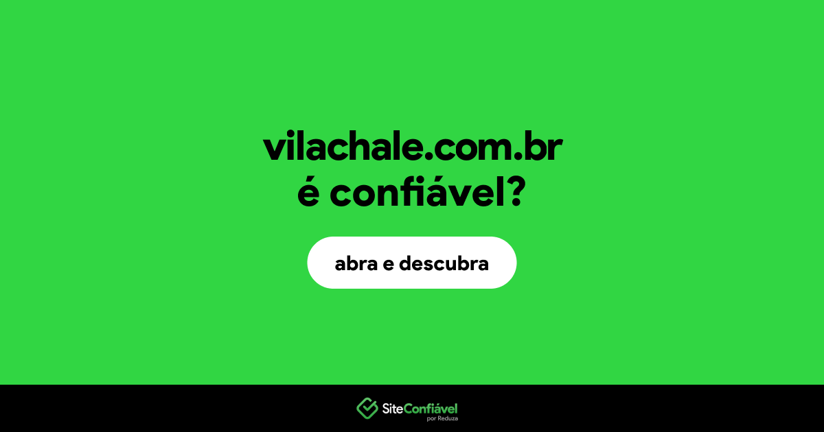 O site vilachale.com.br é confiável?