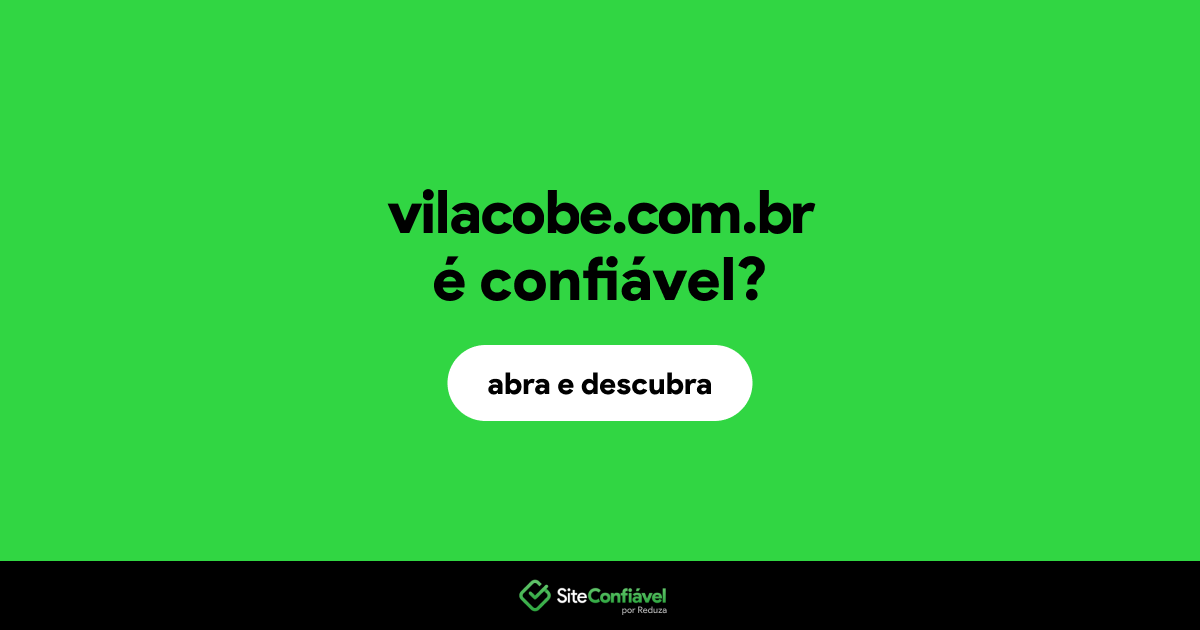 O site vilacobe.com.br é confiável?