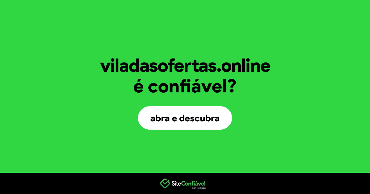 O site viladasofertas.online é confiável?