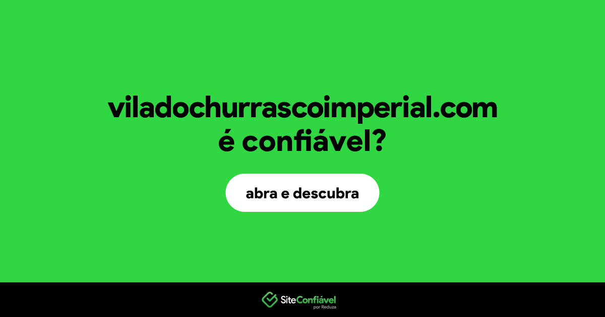 O site viladochurrascoimperial.com é confiável?