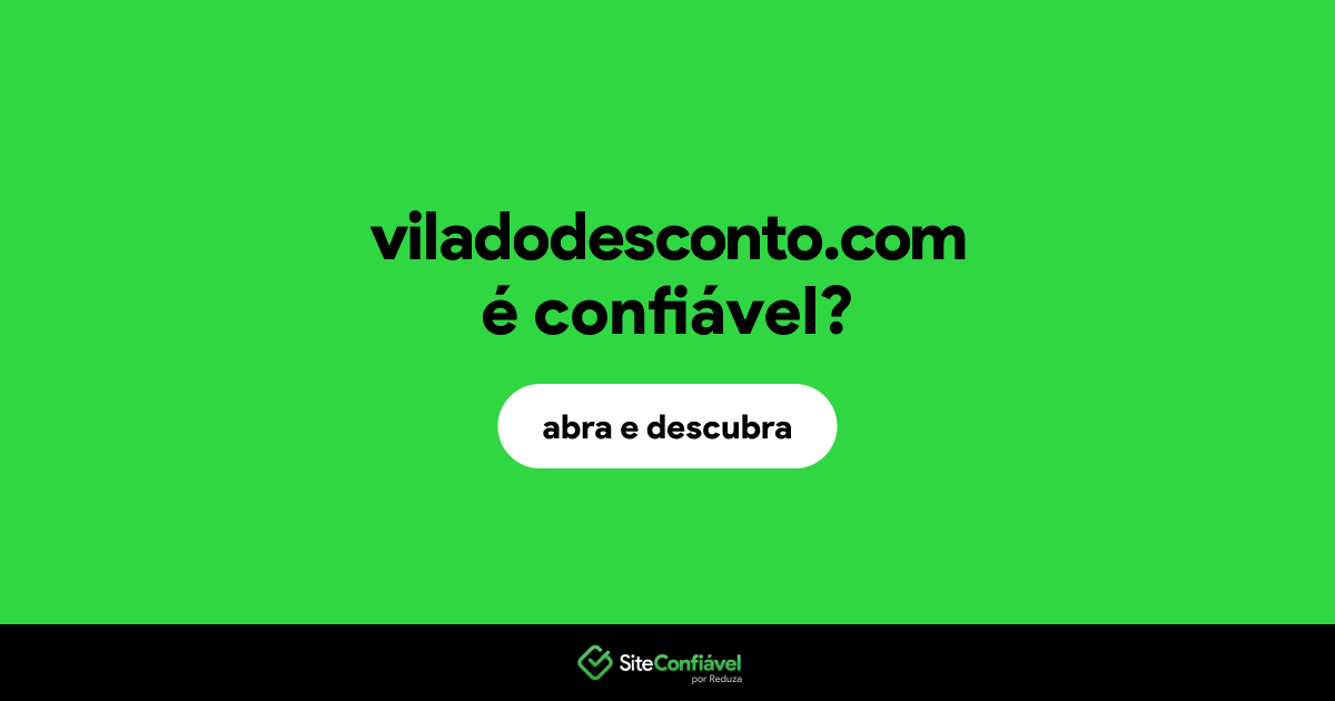 O site viladodesconto.com é confiável?