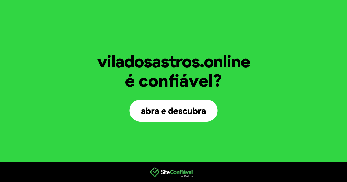 O site viladosastros.online é confiável?