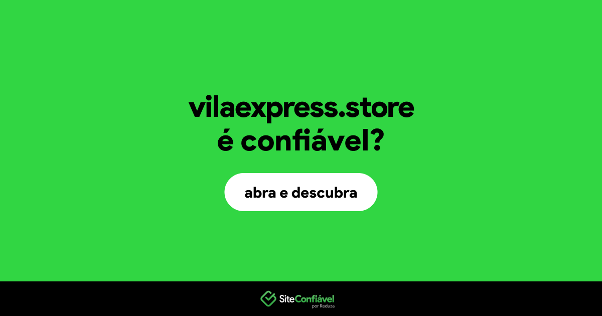 O site vilaexpress.store é confiável?