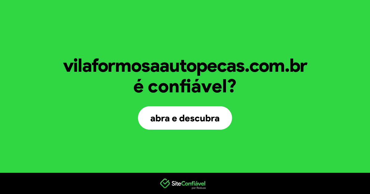 O site vilaformosaautopecas.com.br é confiável?