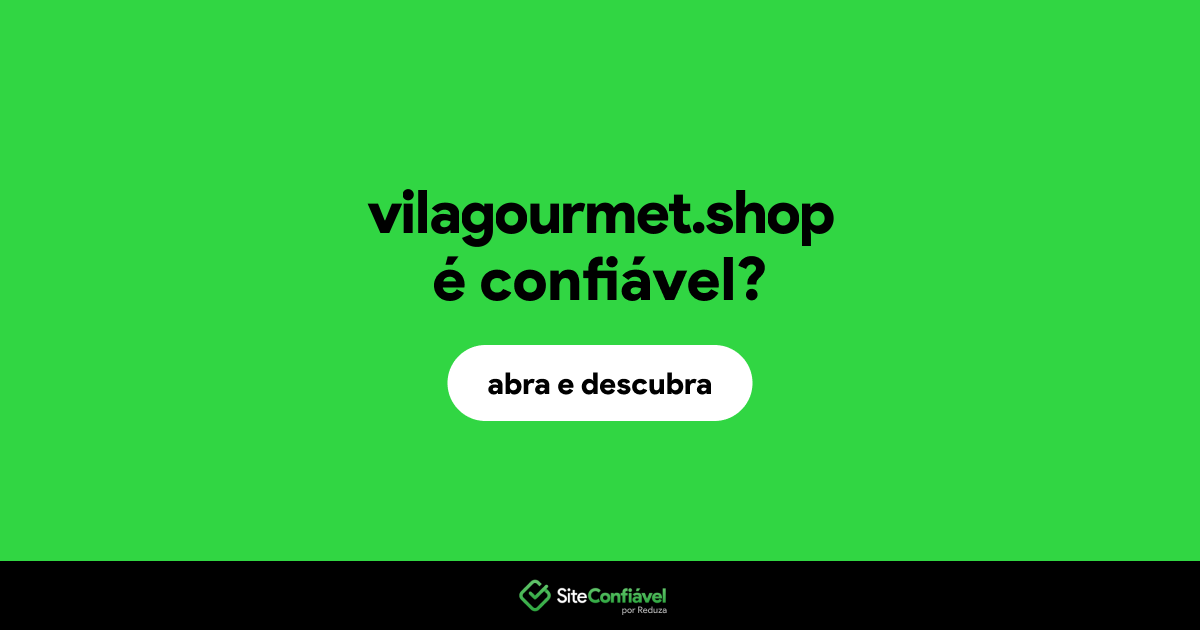 O site vilagourmet.shop é confiável?