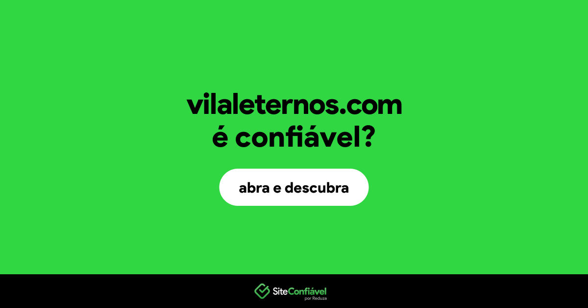 O site vilaleternos.com é confiável?