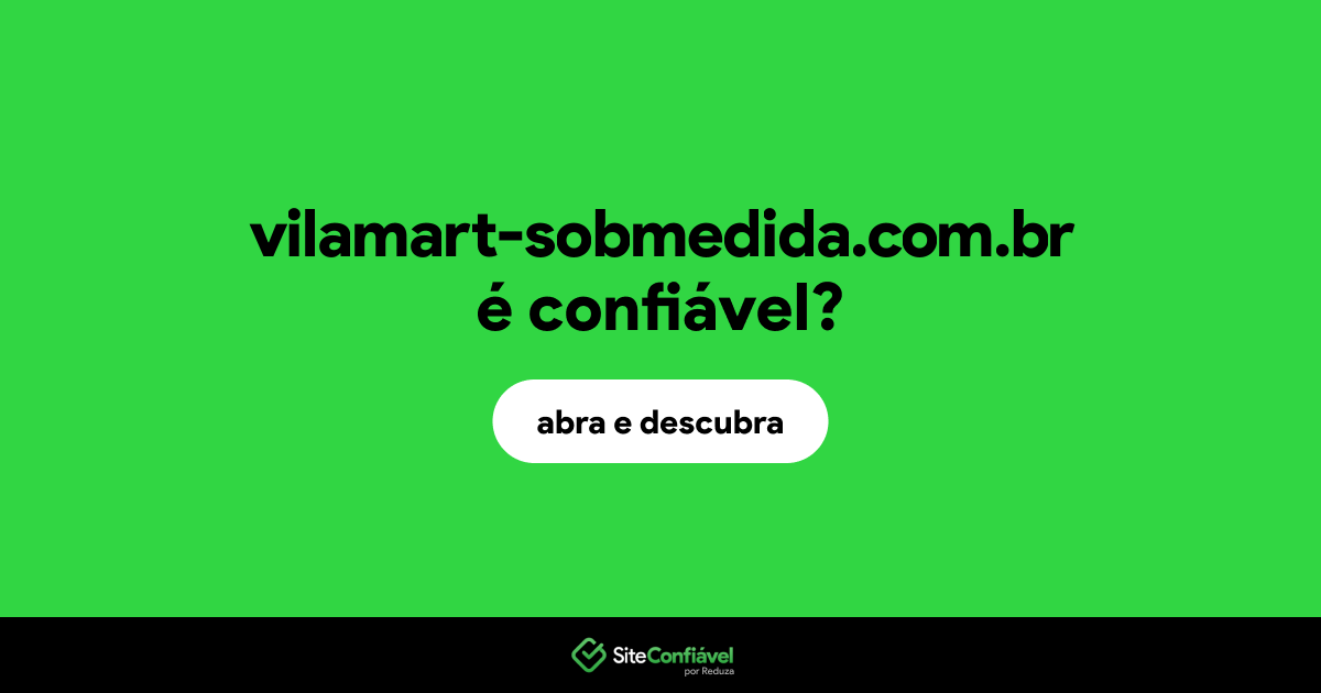 O site vilamart-sobmedida.com.br é confiável?