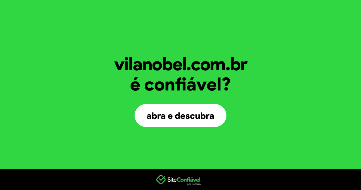 O site vilanobel.com.br é confiável?