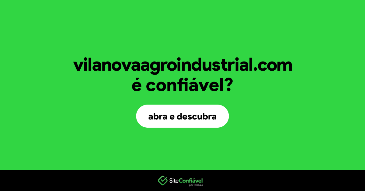 O site vilanovaagroindustrial.com é confiável?