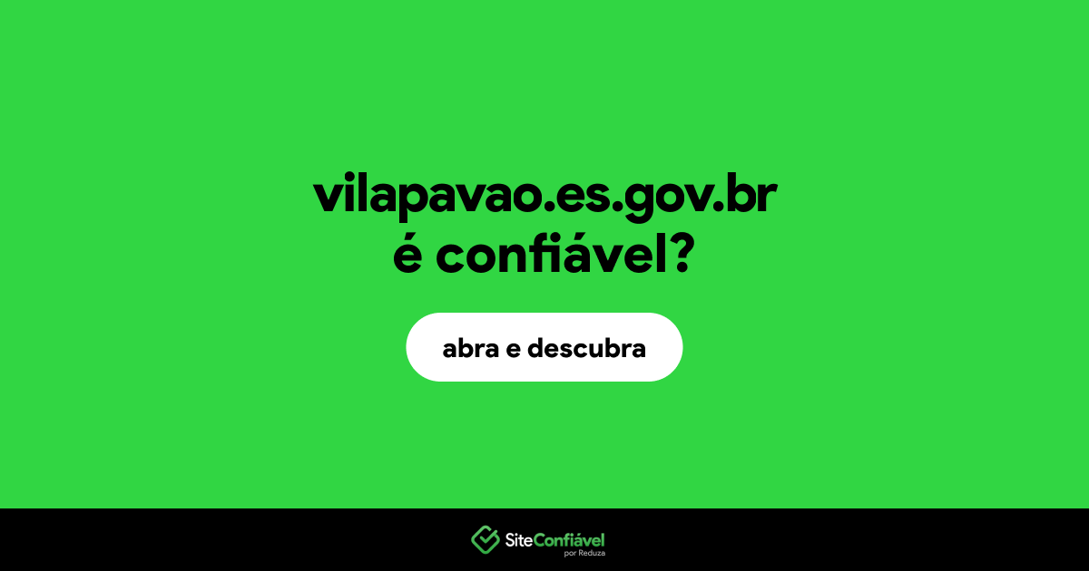 O site vilapavao.es.gov.br é confiável?