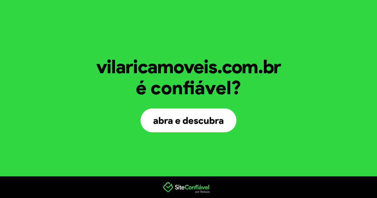 O site vilaricamoveis.com.br é confiável?
