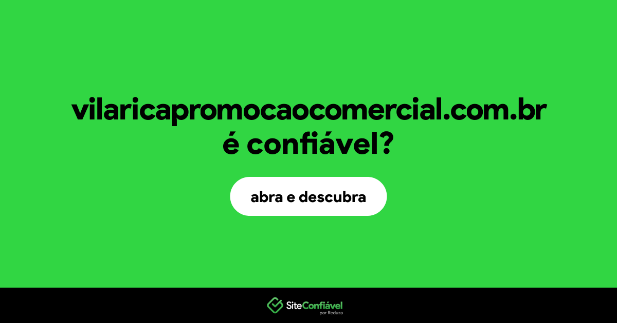 O site vilaricapromocaocomercial.com.br é confiável?