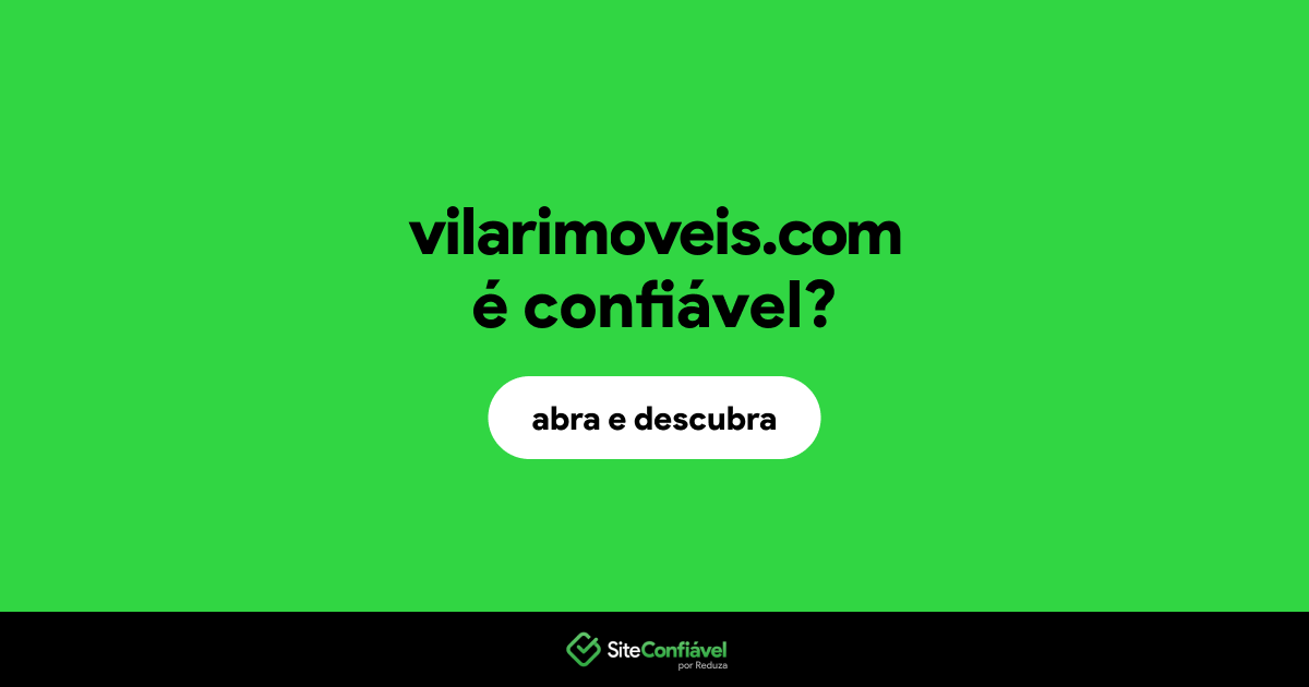 O site vilarimoveis.com é confiável?
