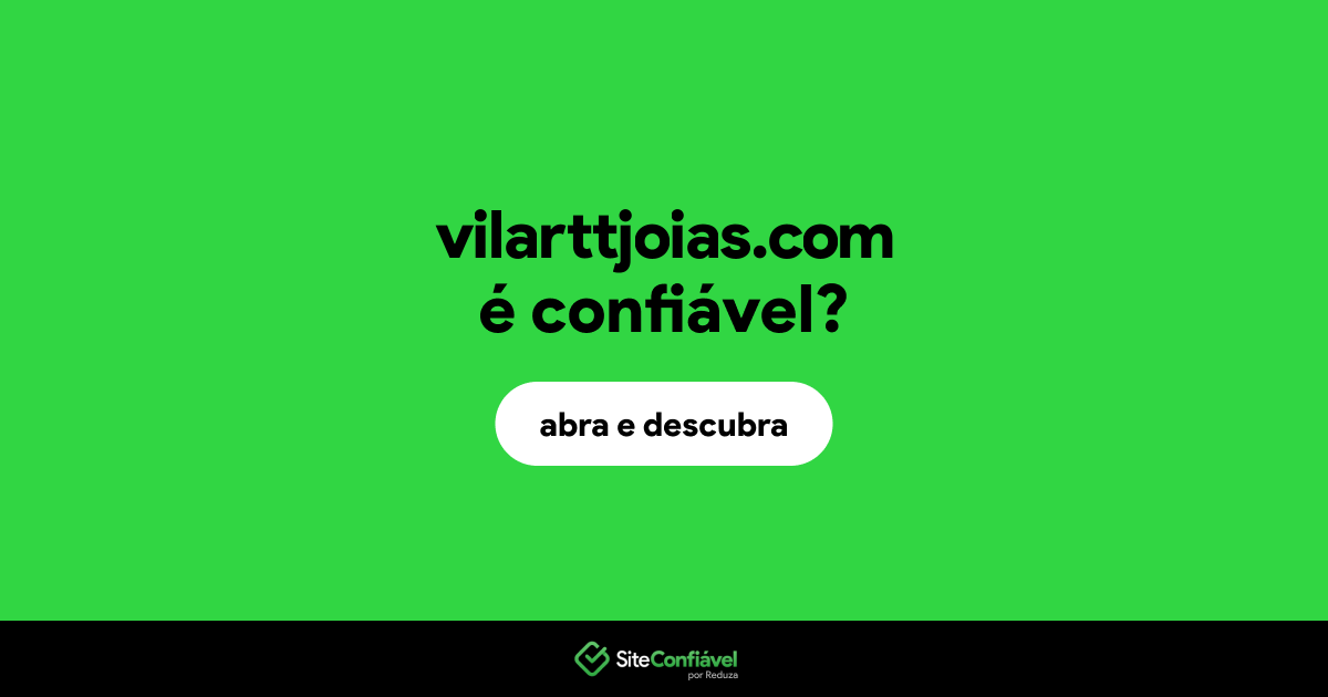 O site vilarttjoias.com é confiável?