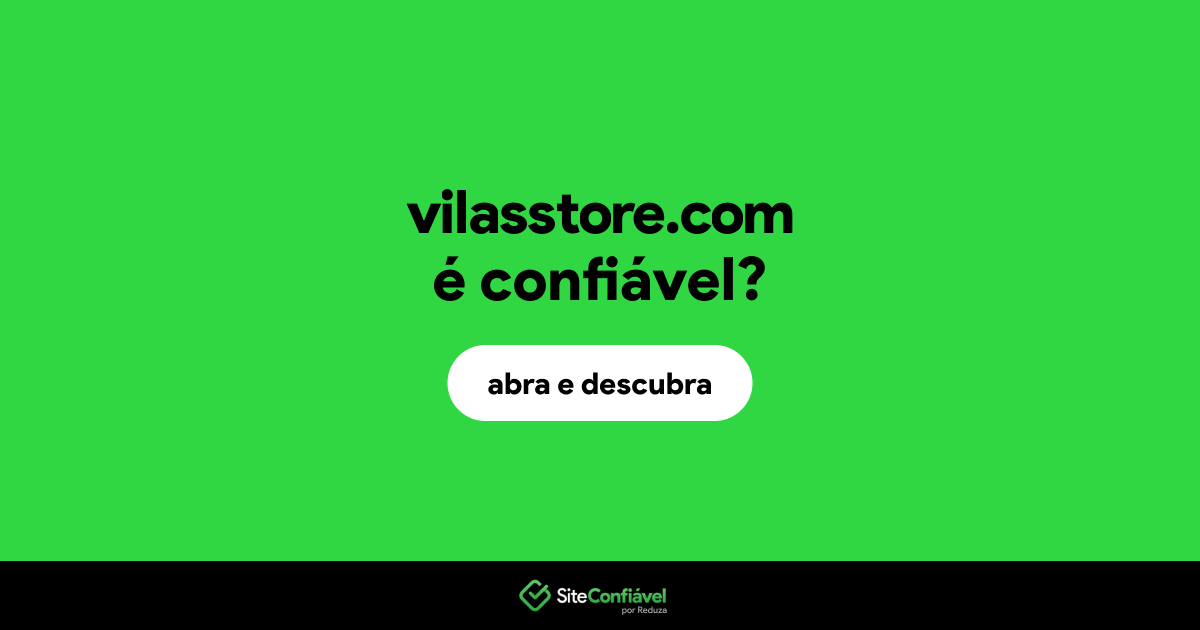 O site vilasstore.com é confiável?