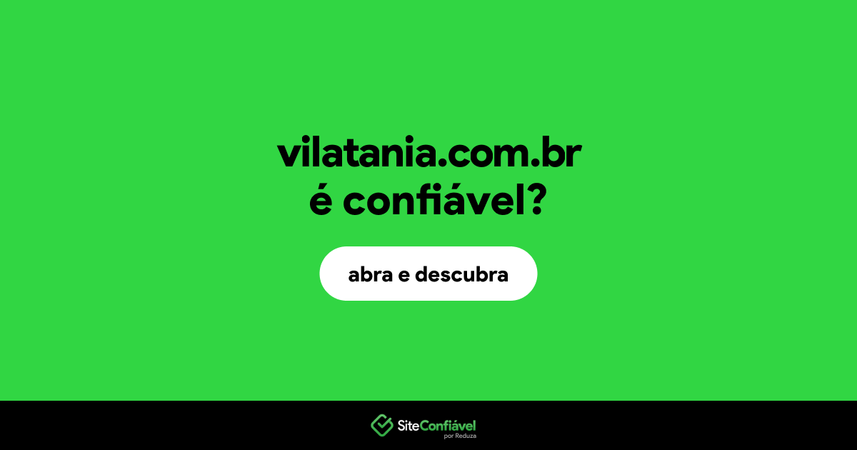 O site vilatania.com.br é confiável?