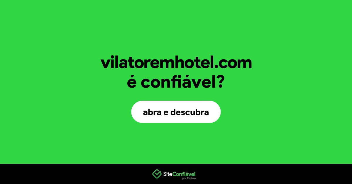 O site vilatoremhotel.com é confiável?