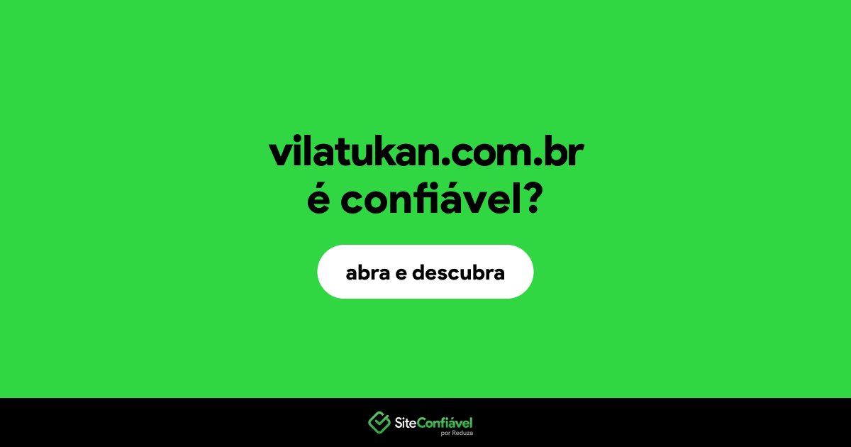 O site vilatukan.com.br é confiável?