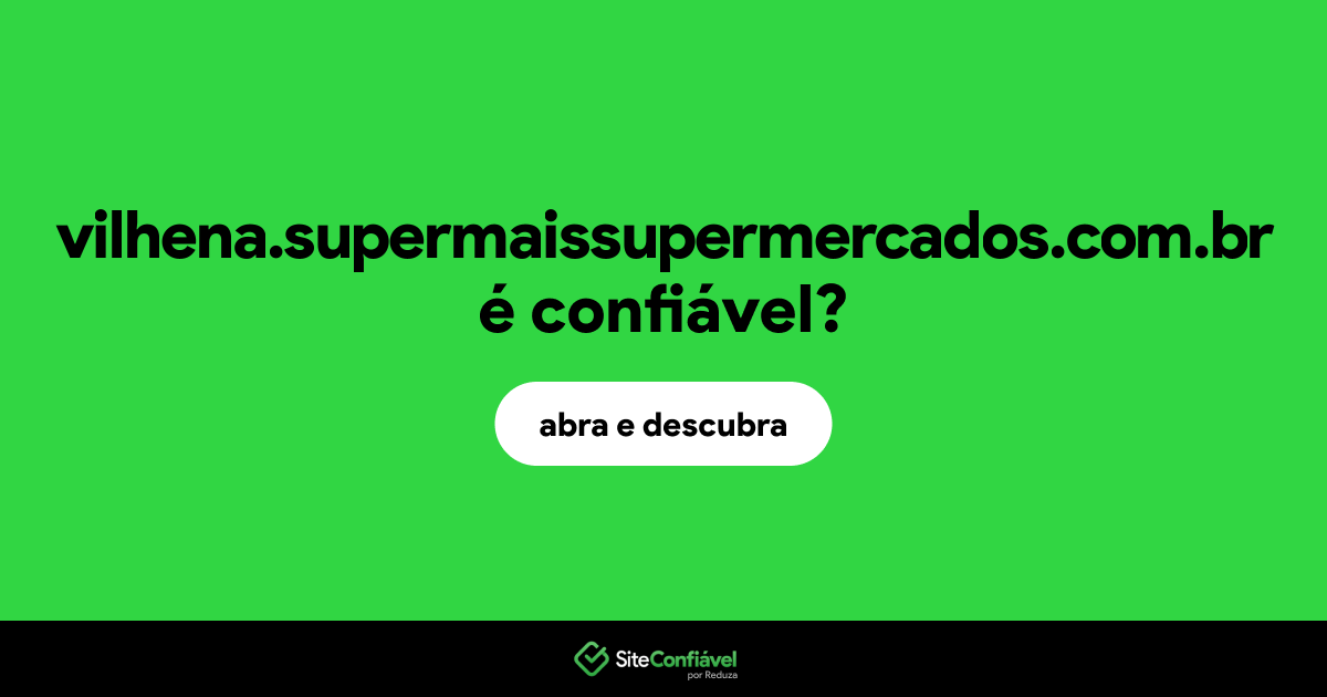O site vilhena.supermaissupermercados.com.br é confiável?