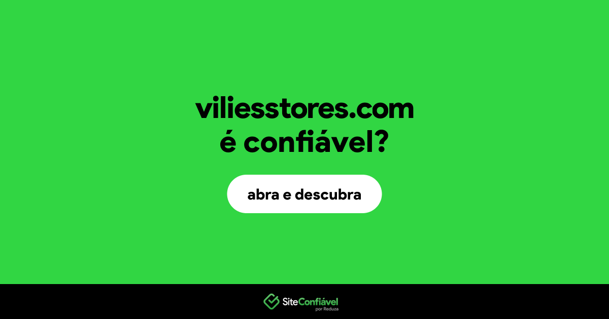O site viliesstores.com é confiável?