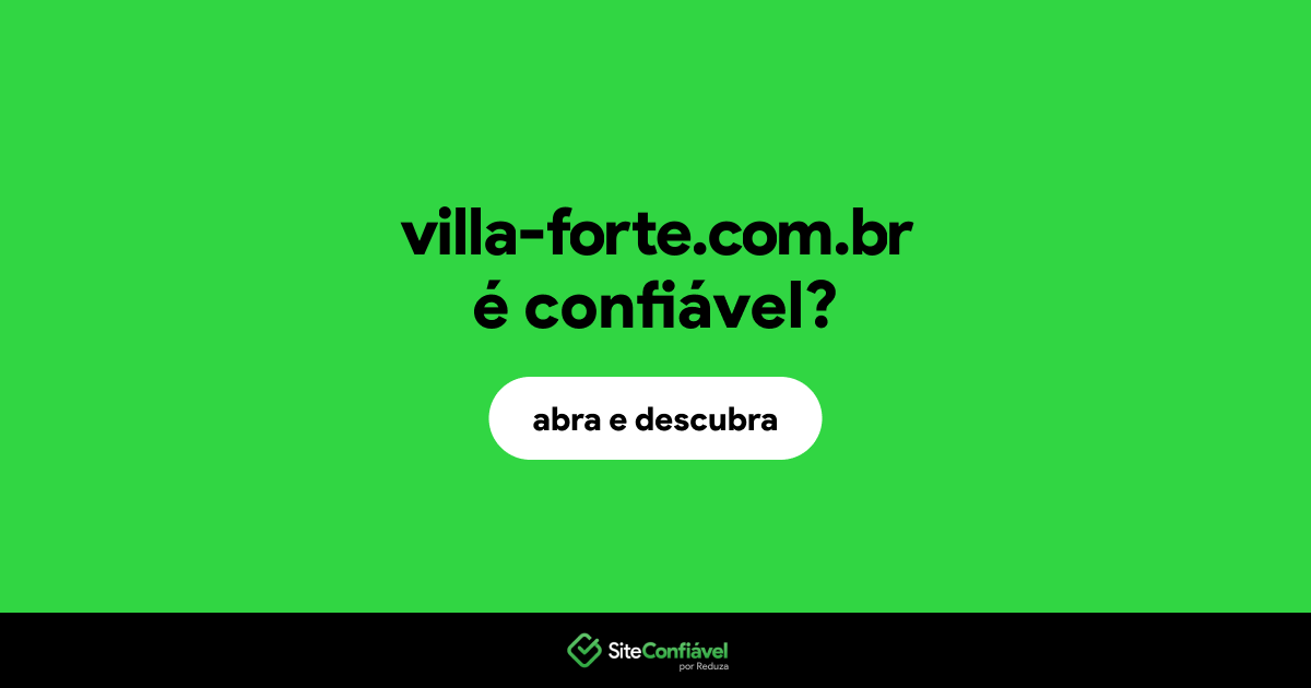 O site villa-forte.com.br é confiável?