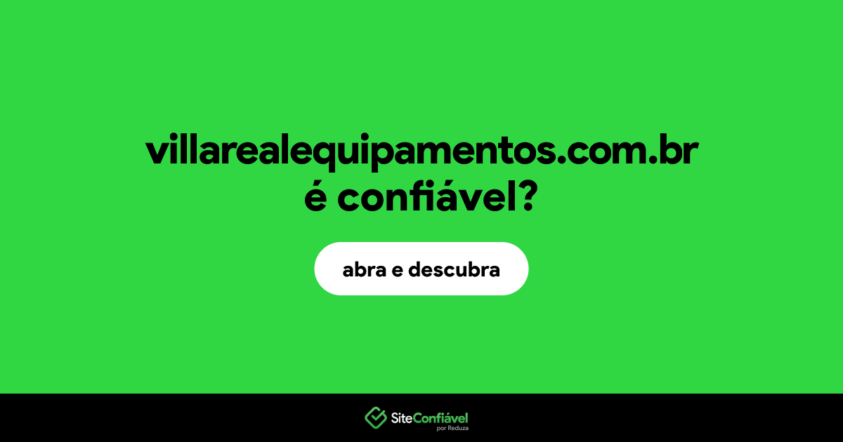 O site villarealequipamentos.com.br é confiável?