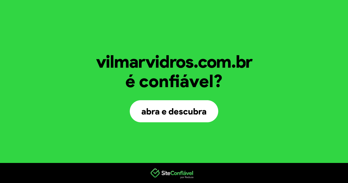O site vilmarvidros.com.br é confiável?