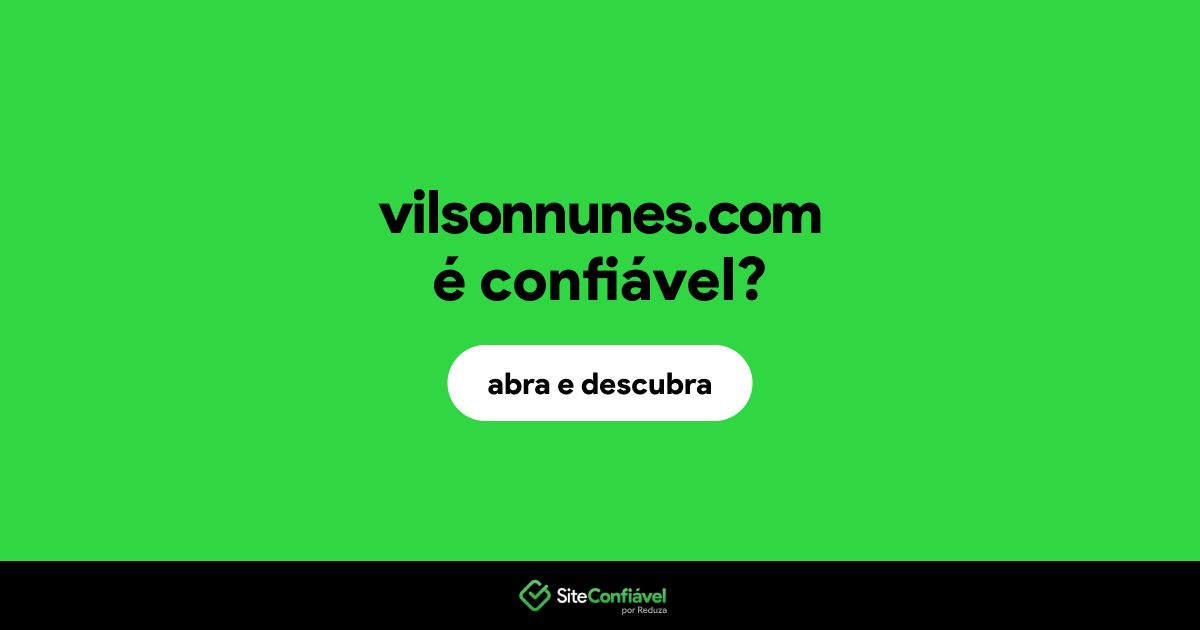 O site vilsonnunes.com é confiável?