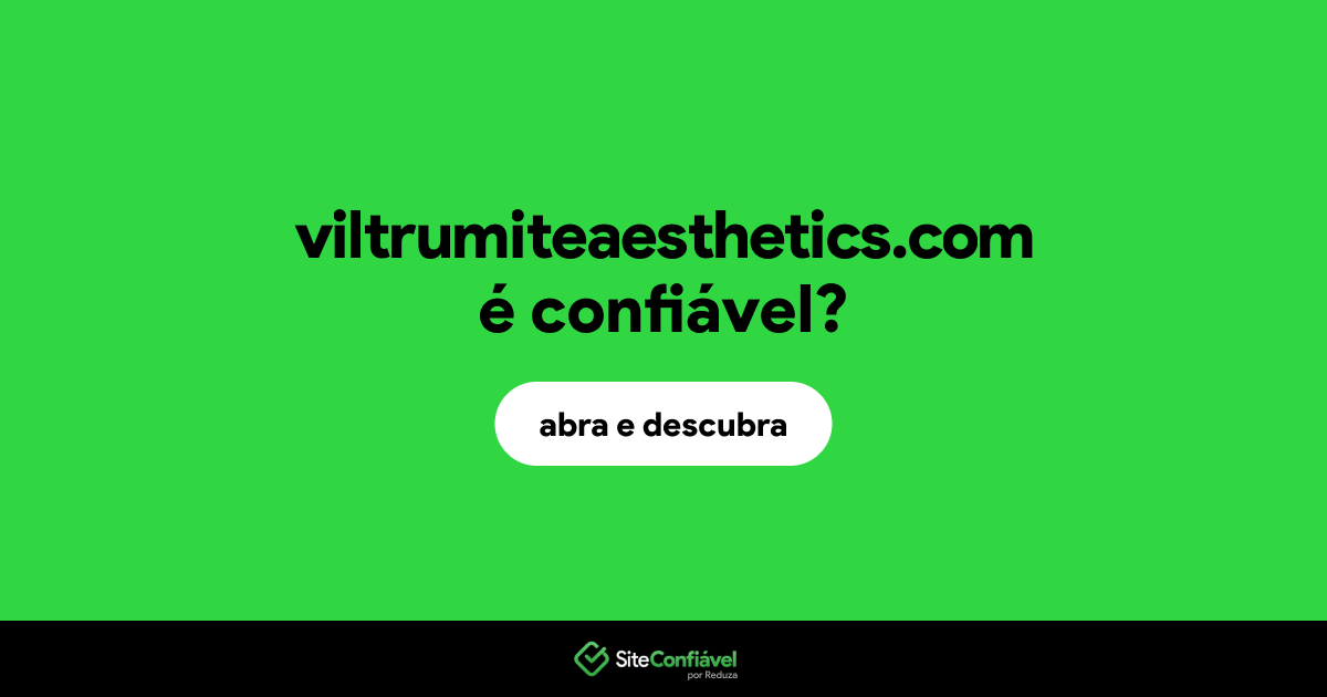 O site viltrumiteaesthetics.com é confiável?