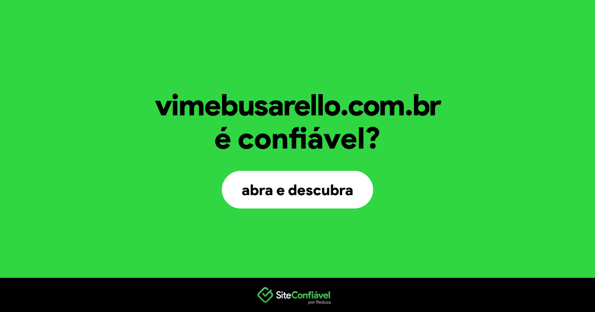 O site vimebusarello.com.br é confiável?