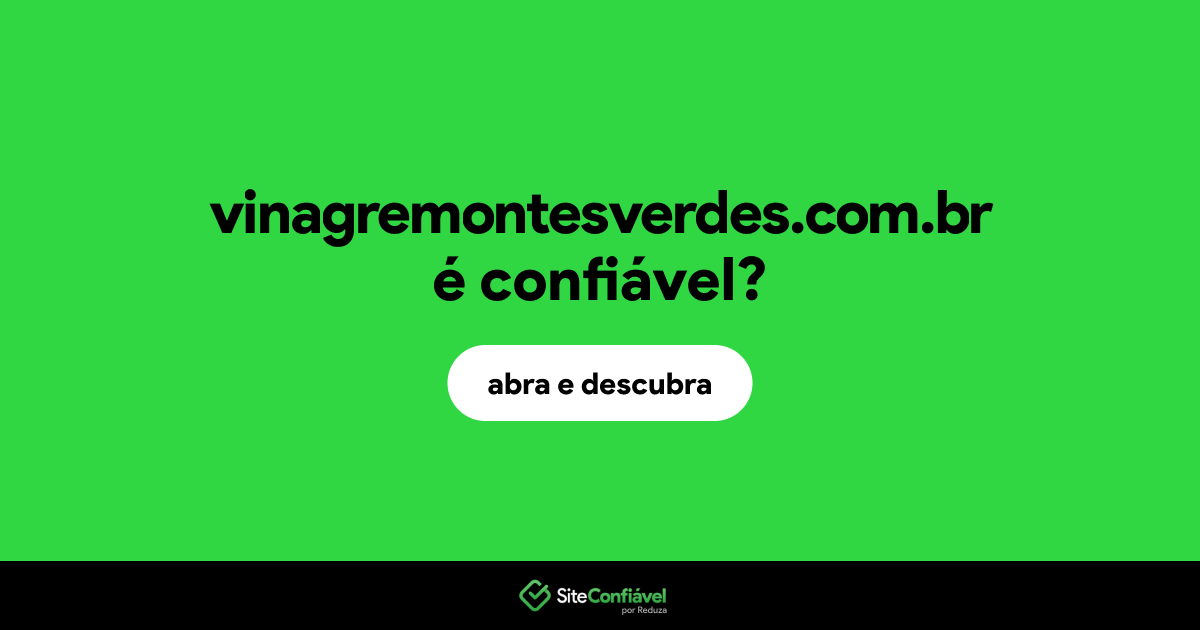 O site vinagremontesverdes.com.br é confiável?