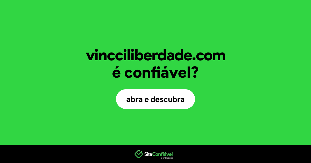 O site vincciliberdade.com é confiável?