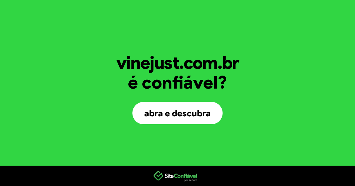 O site vinejust.com.br é confiável?