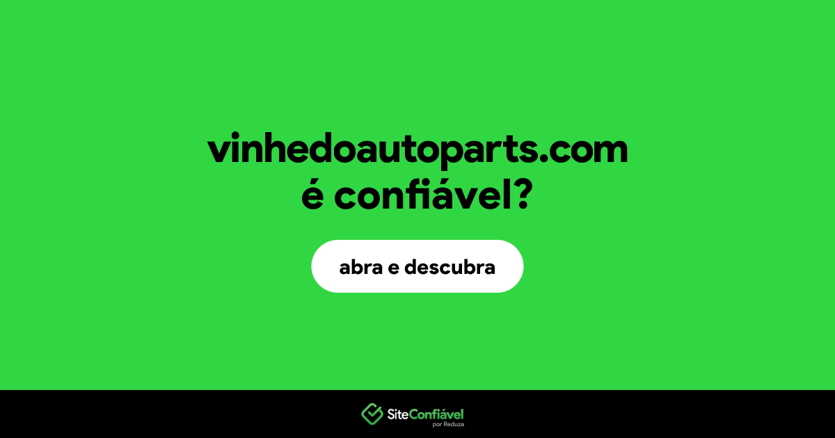 O site vinhedoautoparts.com é confiável?