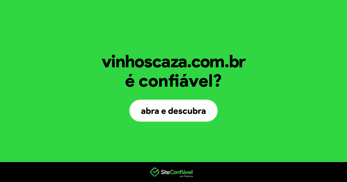 O site vinhoscaza.com.br é confiável?