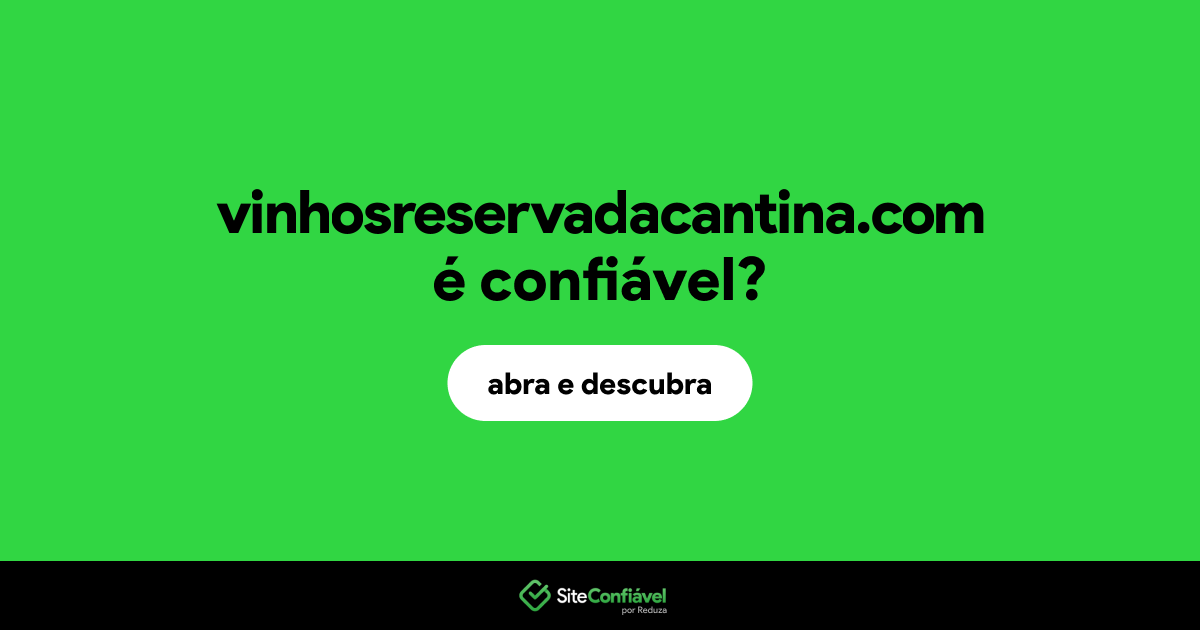 O site vinhosreservadacantina.com é confiável?