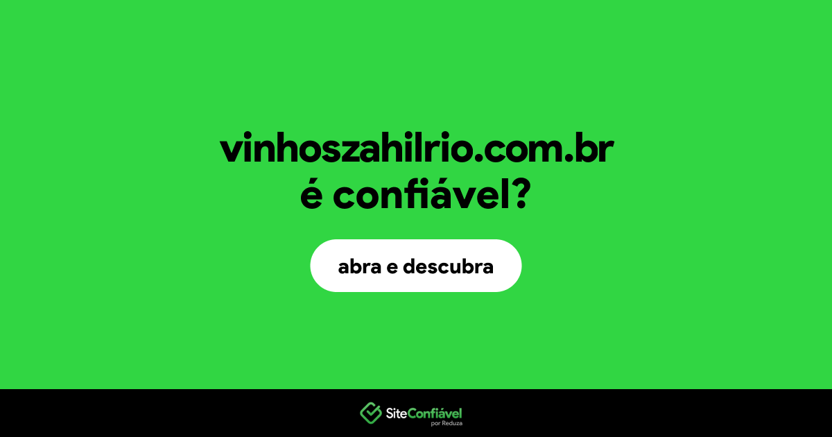 O site vinhoszahilrio.com.br é confiável?