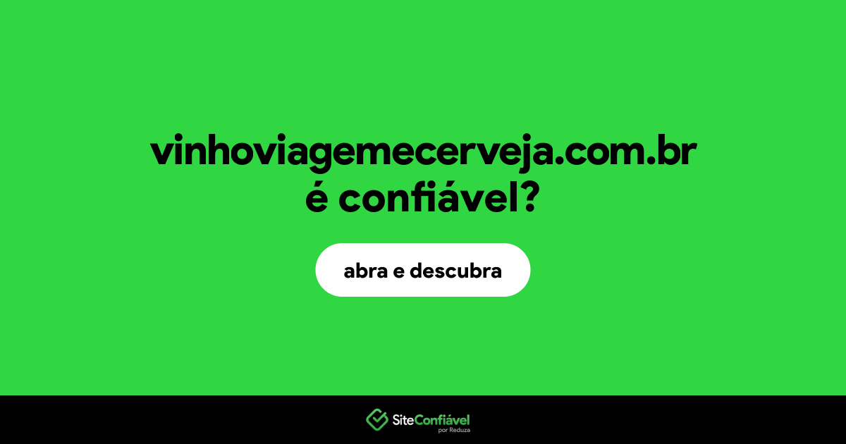 O site vinhoviagemecerveja.com.br é confiável?