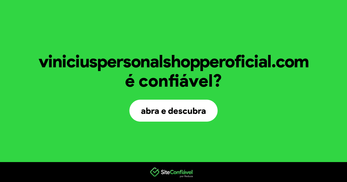 O site viniciuspersonalshopperoficial.com é confiável?